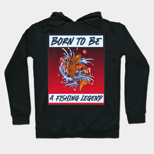 born to be a fishing legend Hoodie by aboss